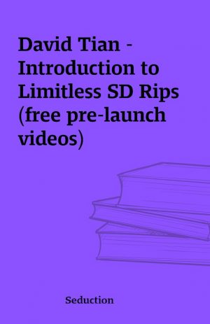 David Tian – Introduction to Limitless SD Rips (free pre-launch videos)