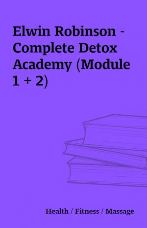 Elwin Robinson – Complete Detox Academy (Module 1 + 2)