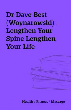 Dr Dave Best (Woynarowski) – Lengthen Your Spine Lengthen Your Life