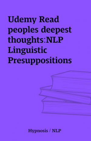 Udemy Read peoples deepest thoughts:NLP Linguistic Presuppositions