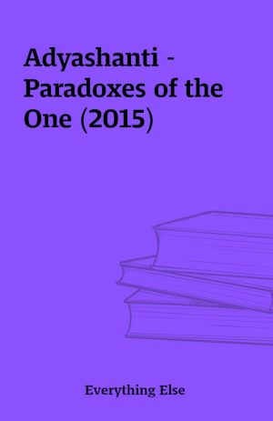 Adyashanti – Paradoxes of the One (2015)