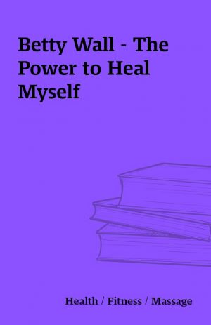 Betty Wall – The Power to Heal Myself