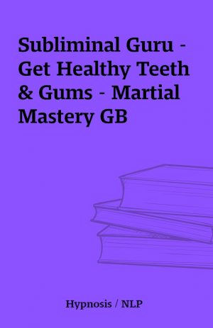 Subliminal Guru – Get Healthy Teeth & Gums – Martial Mastery GB