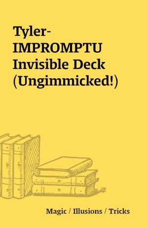 Tyler- IMPROMPTU Invisible Deck (Ungimmicked!)