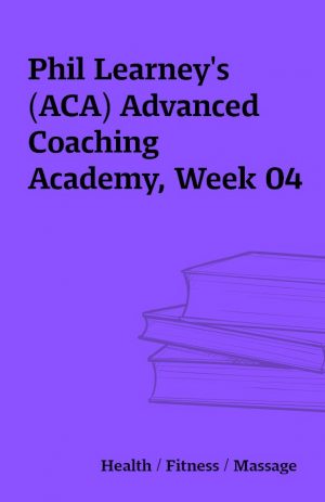 Phil Learney’s (ACA) Advanced Coaching Academy, Week 04