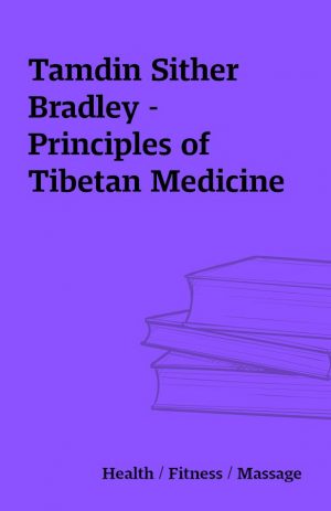 Tamdin Sither Bradley – Principles of Tibetan Medicine