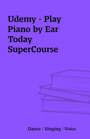 Udemy – Play Piano by Ear Today SuperCourse