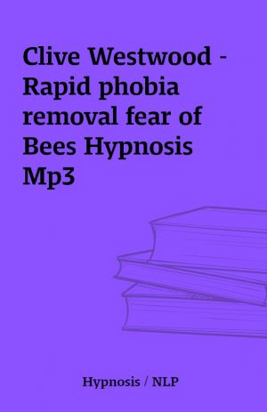 Clive Westwood – Rapid phobia removal fear of Bees Hypnosis Mp3