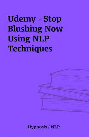 Udemy – Stop Blushing Now Using NLP Techniques