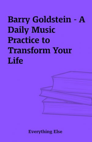 Barry Goldstein – A Daily Music Practice to Transform Your Life