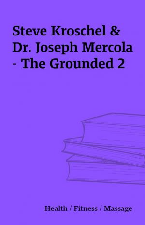 Steve Kroschel & Dr. Joseph Mercola – The Grounded 2