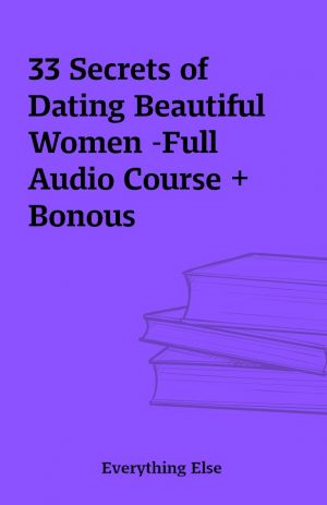 33 Secrets of Dating Beautiful Women -Full Audio Course + Bonous