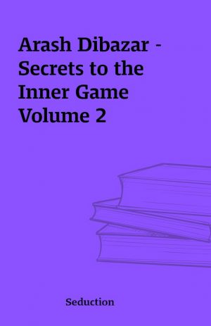 Arash Dibazar – Secrets to the Inner Game Volume 2