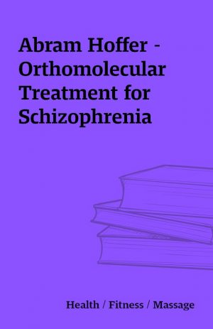 Abram Hoffer – Orthomolecular Treatment for Schizophrenia