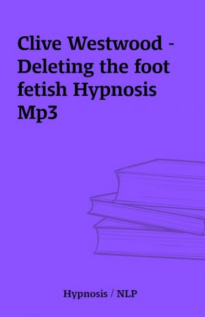 Clive Westwood – Deleting the foot fetish Hypnosis Mp3