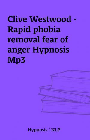 Clive Westwood – Rapid phobia removal fear of anger Hypnosis Mp3