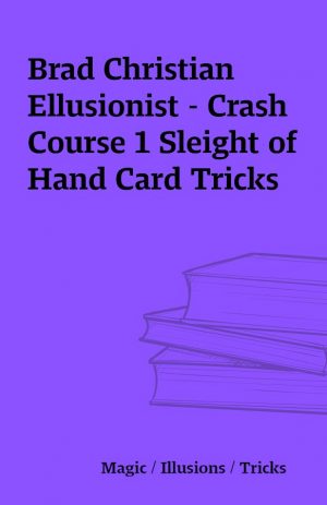 Brad Christian Ellusionist – Crash Course 1 Sleight of Hand Card Tricks