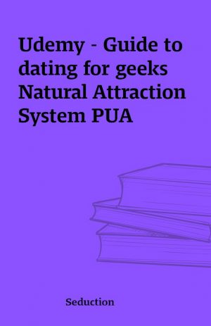 Udemy – Guide to dating for geeks Natural Attraction System PUA