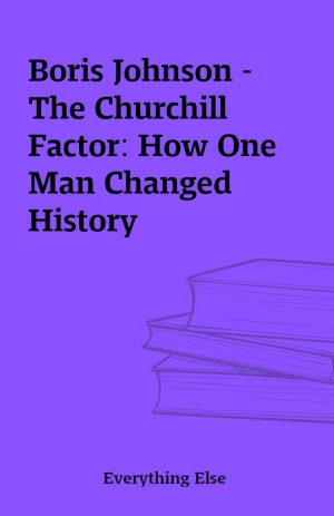 Boris Johnson – The Churchill Factor: How One Man Changed History