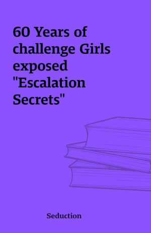 60 Years of challenge Girls exposed “Escalation Secrets”