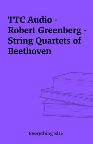 TTC Audio – Robert Greenberg – String Quartets of Beethoven