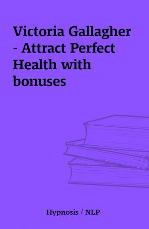 Victoria Gallagher – Attract Perfect Health with bonuses