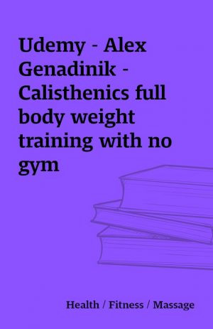 Udemy – Alex Genadinik –  Calisthenics full body weight training with no gym