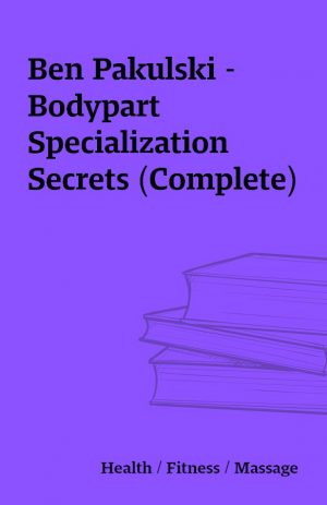 Ben Pakulski – Bodypart Specialization Secrets (Complete)