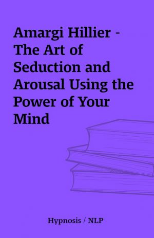 Amargi Hillier – The Art of Seduction and Arousal Using the Power of Your Mind