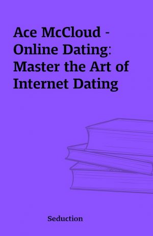 Ace McCloud – Online Dating: Master the Art of Internet Dating