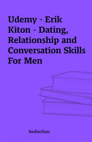 Udemy – Erik Kiton – Dating, Relationship and Conversation Skills For Men