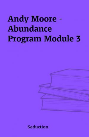 Andy Moore – Abundance Program Module 3