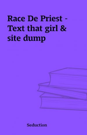 Race De Priest – Text that girl & site dump