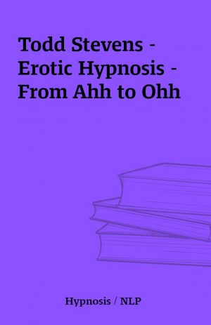 Todd Stevens – Erotic Hypnosis – From Ahh to Ohh