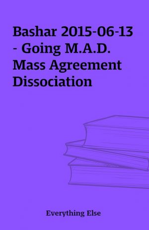 Bashar 2015-06-13 – Going M.A.D. Mass Agreement Dissociation