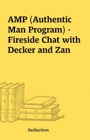 AMP (Authentic Man Program) – Fireside Chat with Decker and Zan