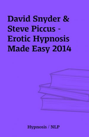 David Snyder & Steve Piccus – Erotic Hypnosis Made Easy 2014