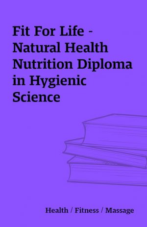 Fit For Life – Natural Health Nutrition Diploma in Hygienic Science