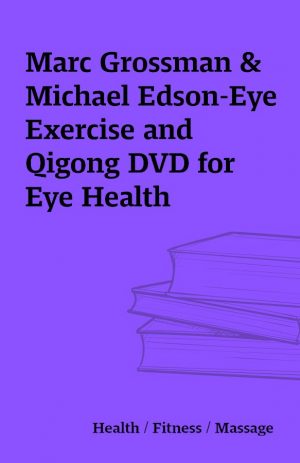 Marc Grossman & Michael Edson-Eye Exercise and Qigong DVD for Eye Health