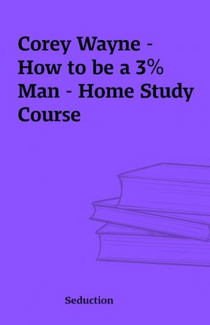 Corey Wayne – How to be a 3% Man – Home Study Course