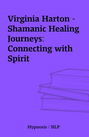 Virginia Harton – Shamanic Healing Journeys: Connecting with Spirit