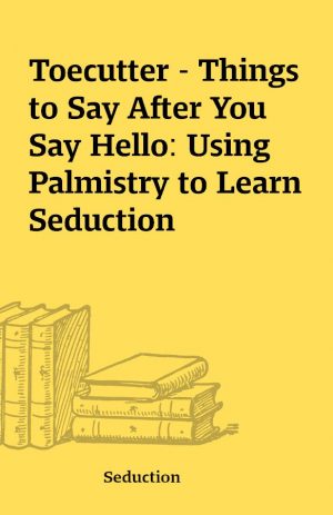 Toecutter – Things to Say After You Say Hello: Using Palmistry to Learn Seduction