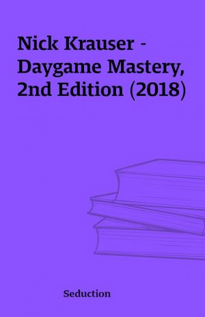 Nick Krauser – Daygame Mastery, 2nd Edition (2018)