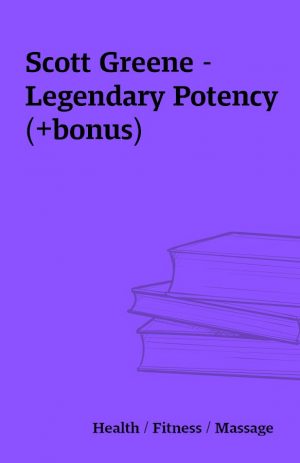 Scott Greene – Legendary Potency (+bonus)