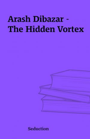 Arash Dibazar – The Hidden Vortex