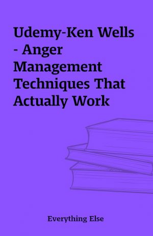 Udemy-Ken Wells – Anger Management Techniques That Actually Work