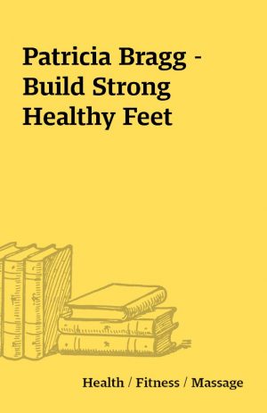 Patricia Bragg – Build Strong Healthy Feet