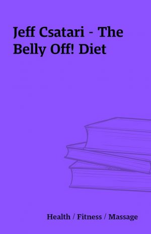 Jeff Csatari – The Belly Off! Diet