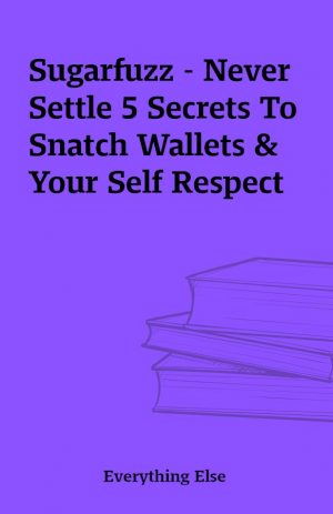 Sugarfuzz – Never Settle 5 Secrets To Snatch Wallets & Your Self Respect