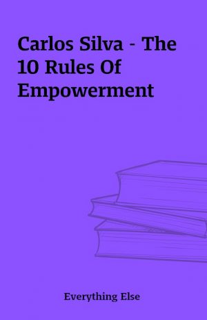 Carlos Silva – The 10 Rules Of Empowerment